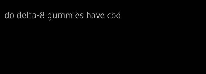 do delta-8 gummies have cbd