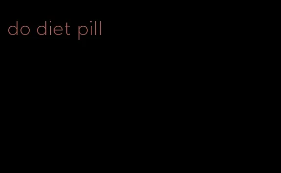 do diet pill