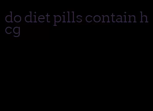 do diet pills contain hcg