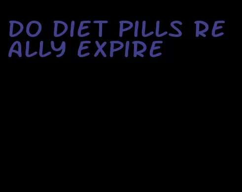 do diet pills really expire