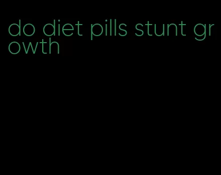 do diet pills stunt growth