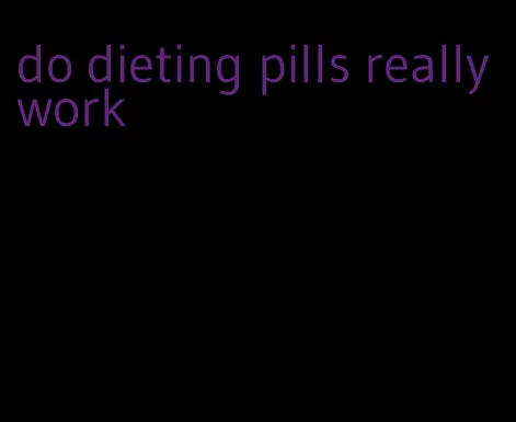 do dieting pills really work