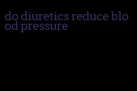 do diuretics reduce blood pressure