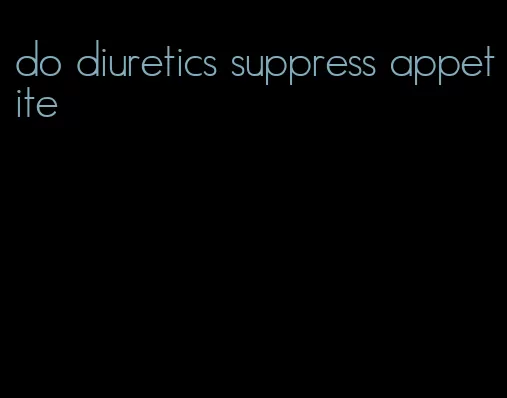 do diuretics suppress appetite