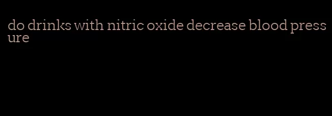 do drinks with nitric oxide decrease blood pressure