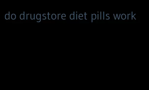 do drugstore diet pills work