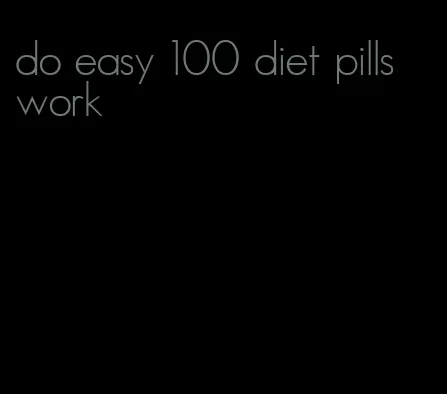 do easy 100 diet pills work