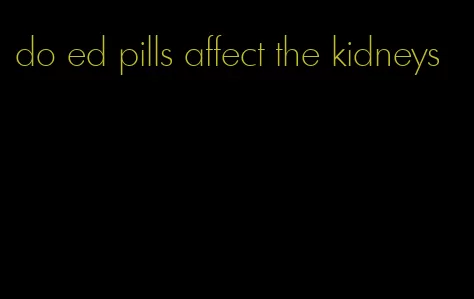 do ed pills affect the kidneys