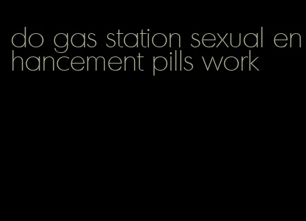 do gas station sexual enhancement pills work