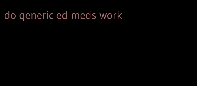 do generic ed meds work