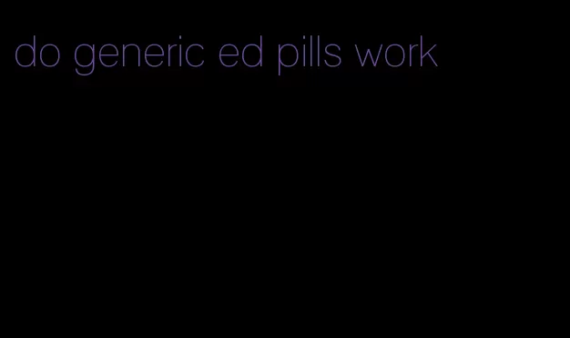 do generic ed pills work