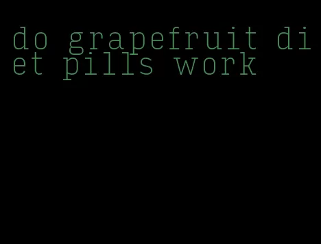 do grapefruit diet pills work