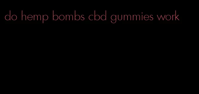 do hemp bombs cbd gummies work