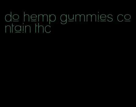 do hemp gummies contain thc