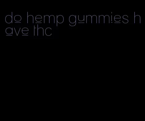 do hemp gummies have thc