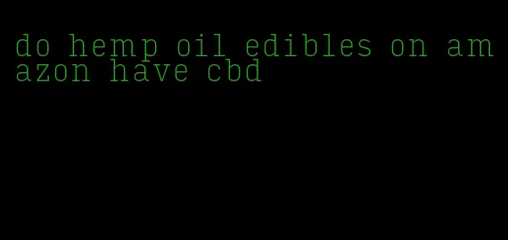 do hemp oil edibles on amazon have cbd