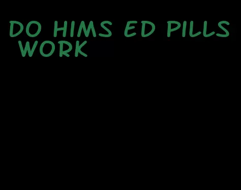 do hims ed pills work