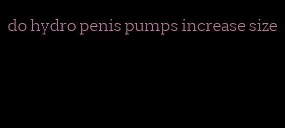 do hydro penis pumps increase size