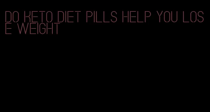 do keto diet pills help you lose weight