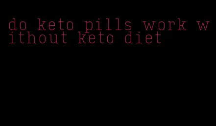 do keto pills work without keto diet