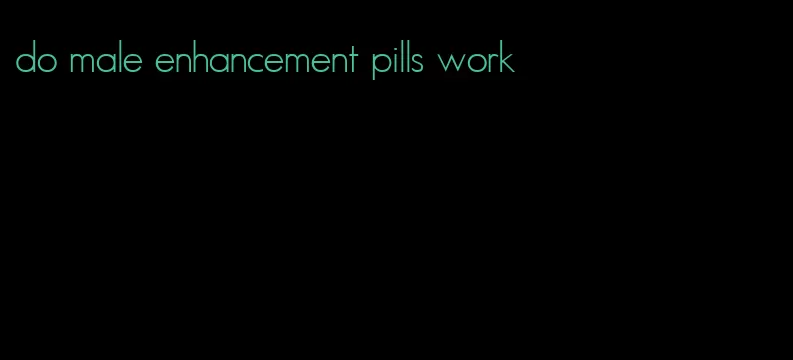 do male enhancement pills work