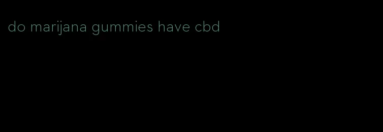 do marijana gummies have cbd