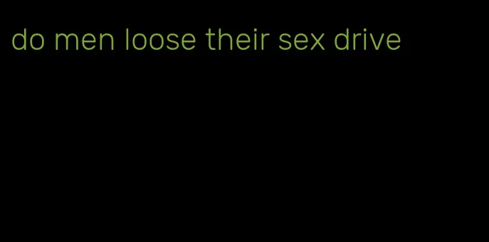 do men loose their sex drive