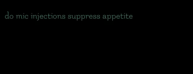 do mic injections suppress appetite