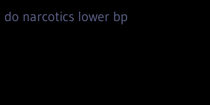 do narcotics lower bp