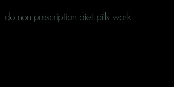 do non prescription diet pills work