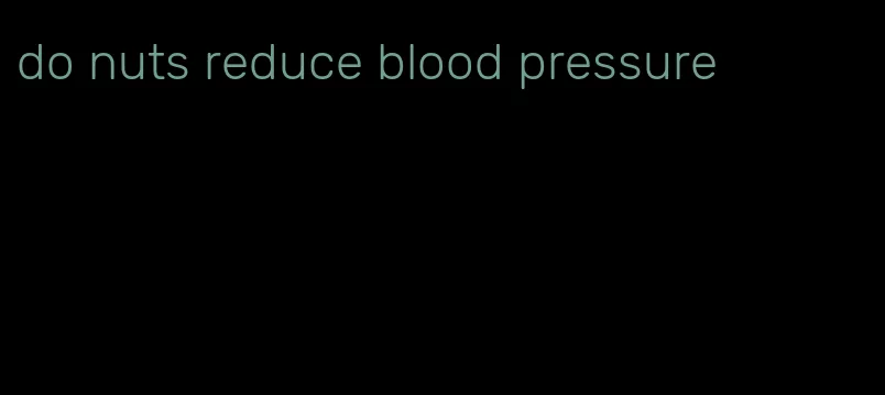 do nuts reduce blood pressure