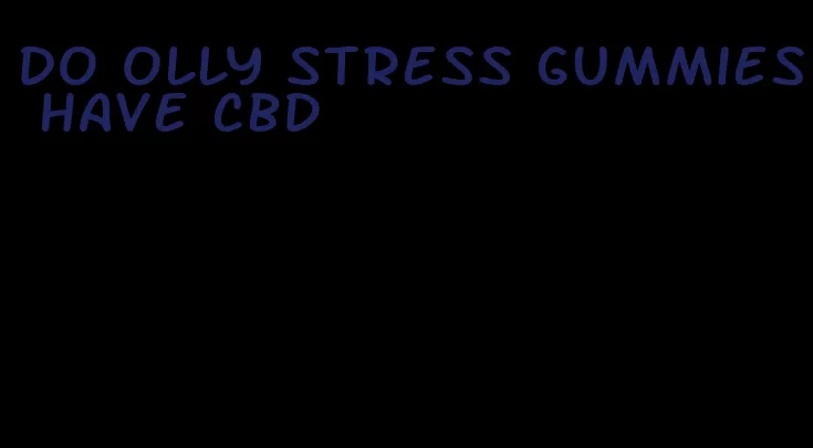 do olly stress gummies have cbd