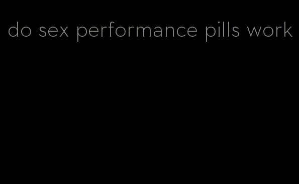 do sex performance pills work