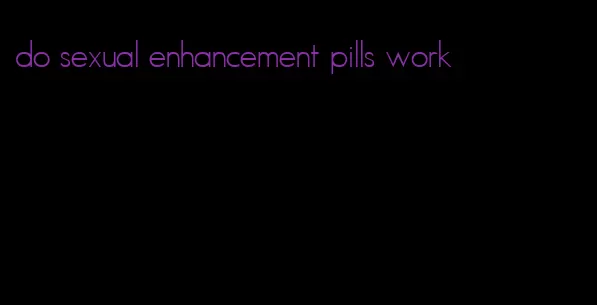 do sexual enhancement pills work