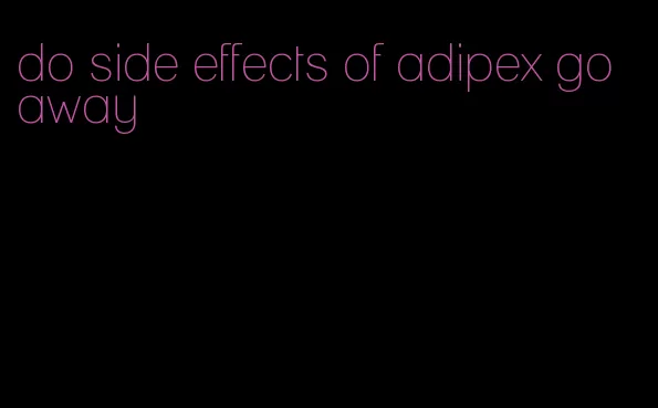 do side effects of adipex go away