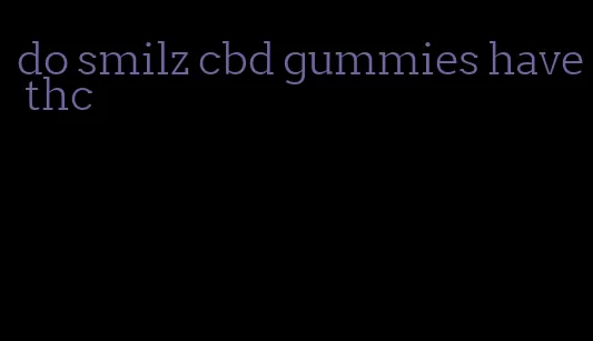 do smilz cbd gummies have thc