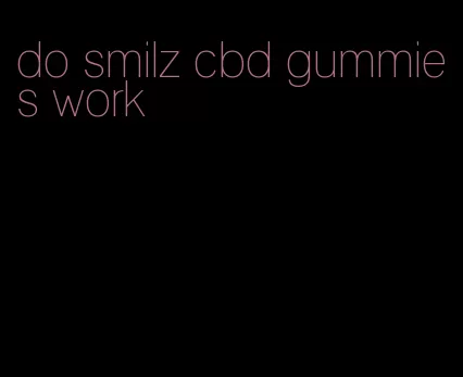 do smilz cbd gummies work