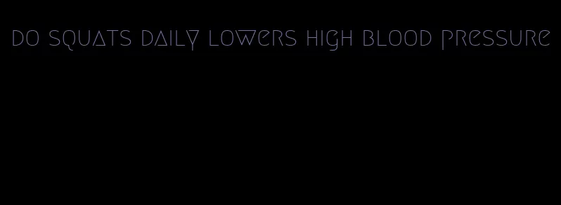 do squats daily lowers high blood pressure