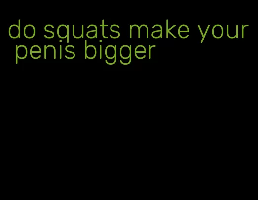 do squats make your penis bigger