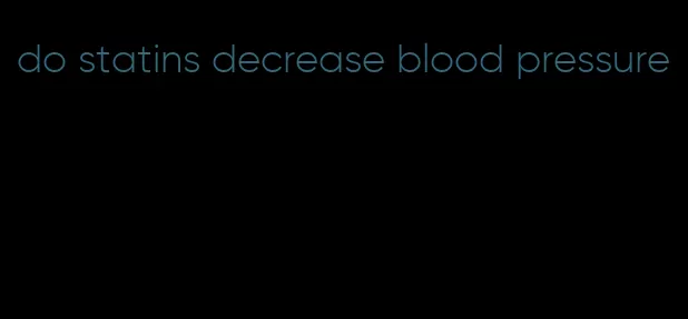 do statins decrease blood pressure