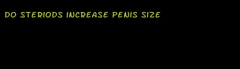 do steriods increase penis size