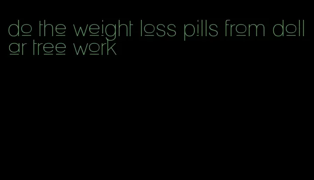 do the weight loss pills from dollar tree work