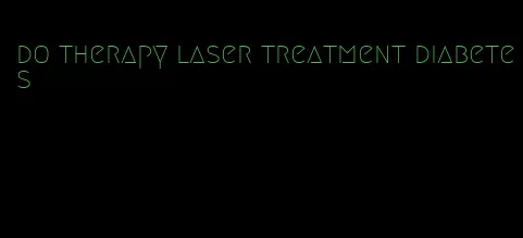 do therapy laser treatment diabetes