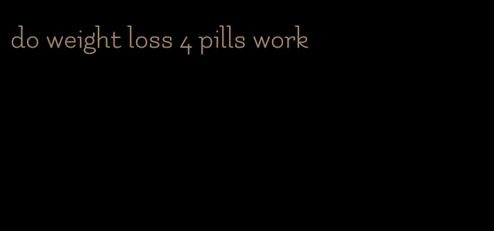 do weight loss 4 pills work