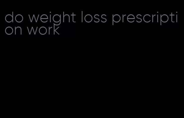 do weight loss prescription work