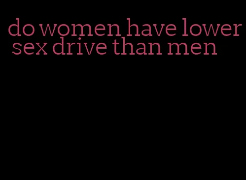 do women have lower sex drive than men