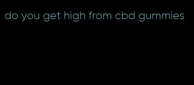 do you get high from cbd gummies