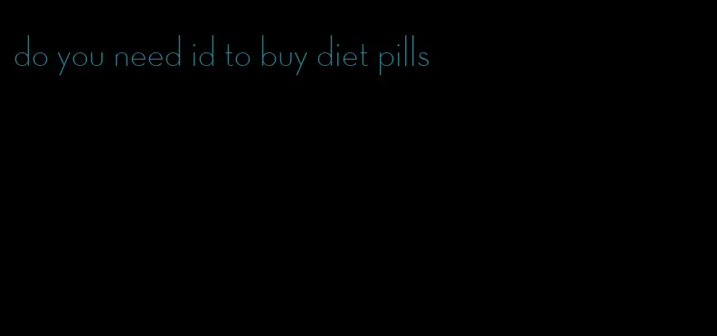 do you need id to buy diet pills