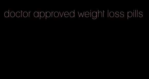 doctor approved weight loss pills