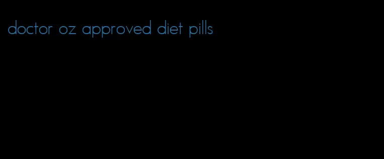 doctor oz approved diet pills